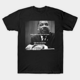 Martin Luther King “Only love can do that” T-Shirt